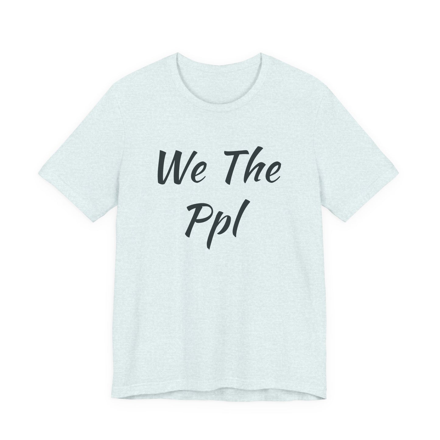 We The Ppl T-Shirt — Political Statement Tee