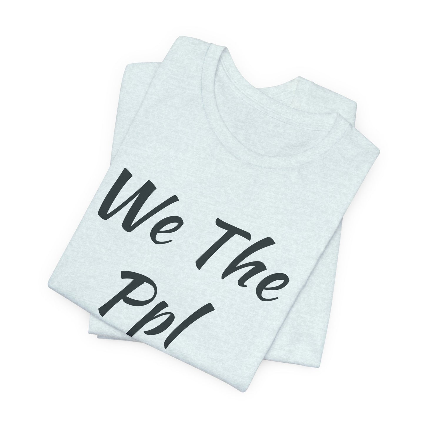 We The Ppl T-Shirt — Political Statement Tee