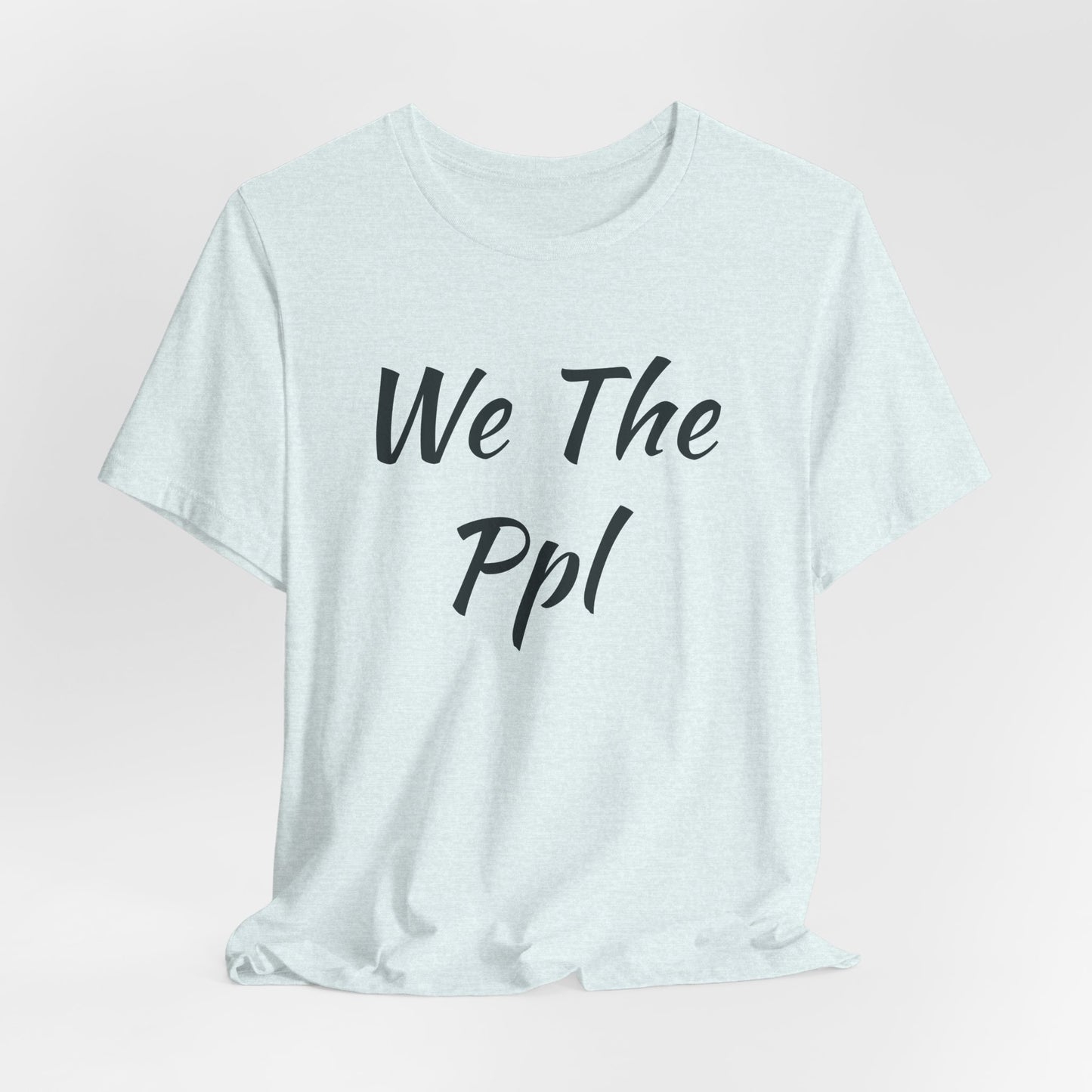 We The Ppl T-Shirt — Political Statement Tee
