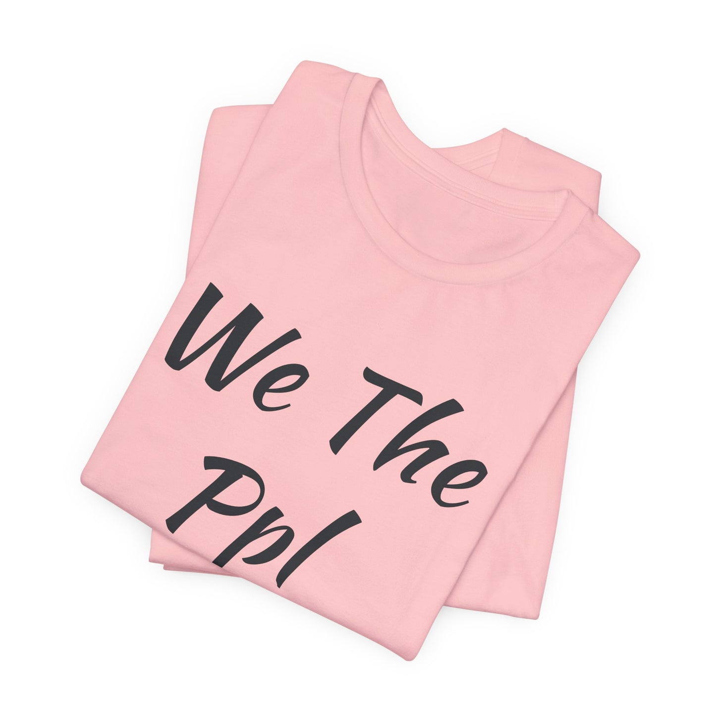We The Ppl T-Shirt — Political Statement Tee