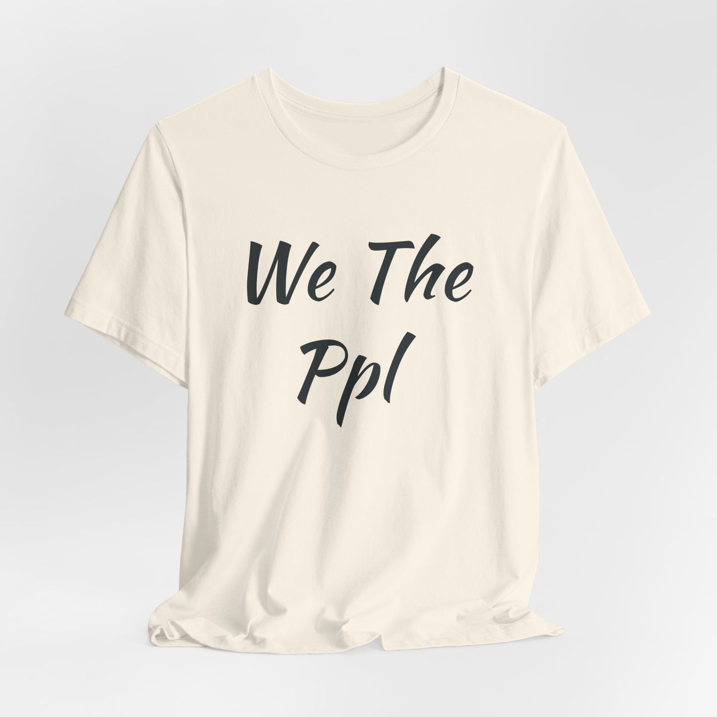 We The Ppl T-Shirt — Political Statement Tee
