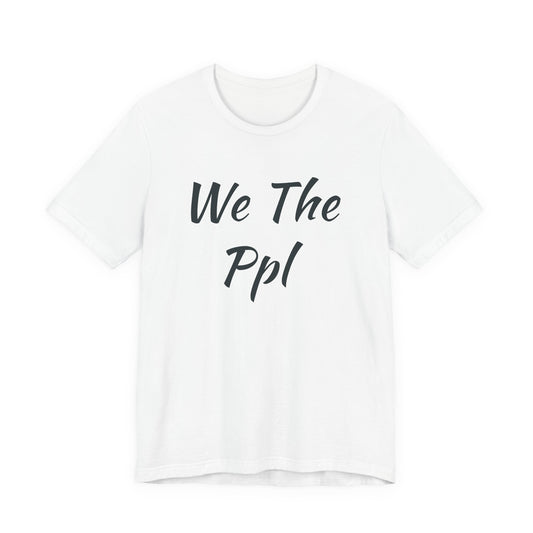 We The Ppl T-Shirt — Political Statement Tee