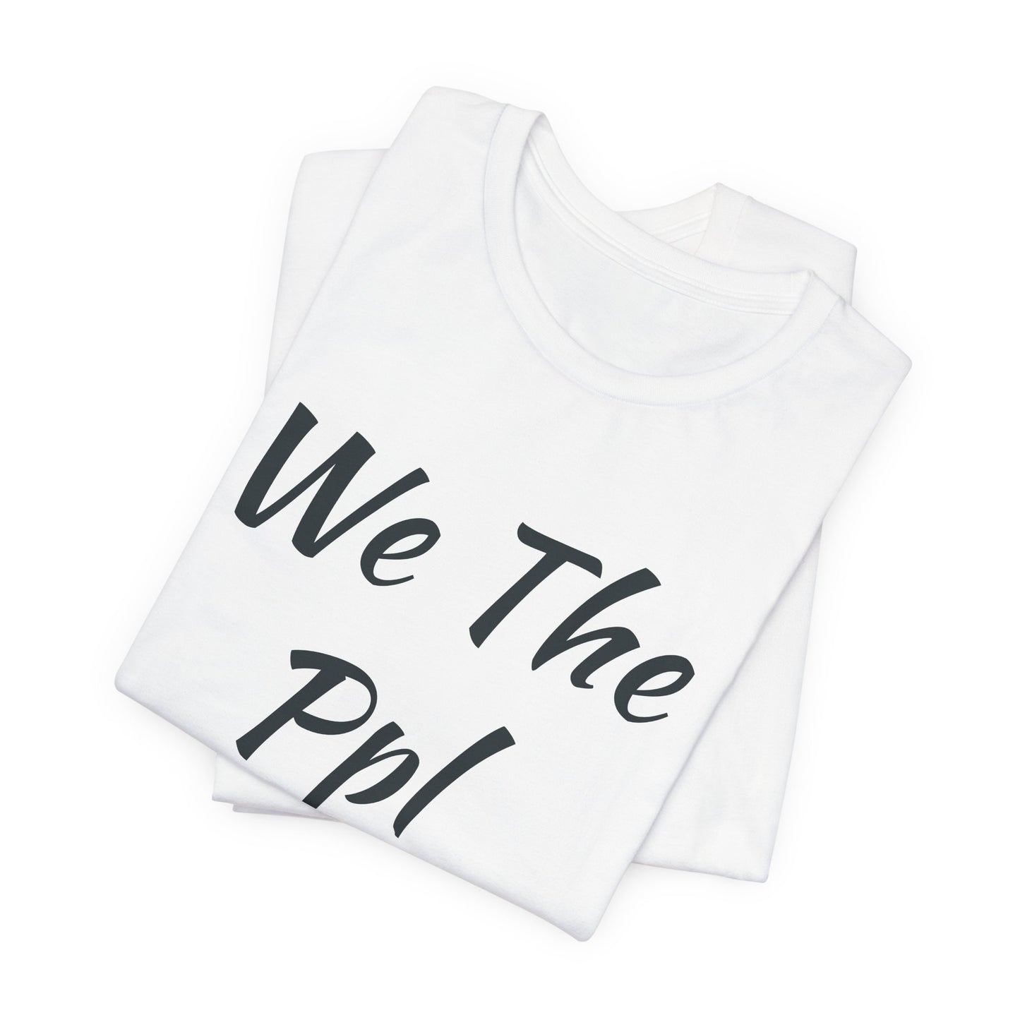 We The Ppl T-Shirt — Political Statement Tee