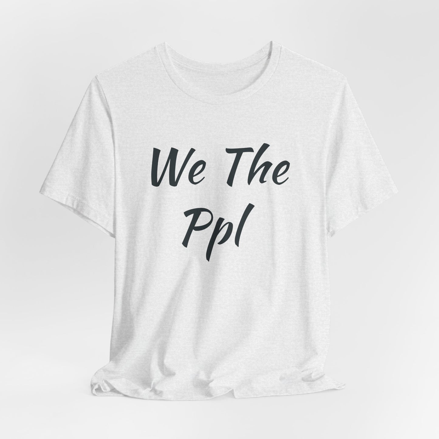 We The Ppl T-Shirt — Political Statement Tee