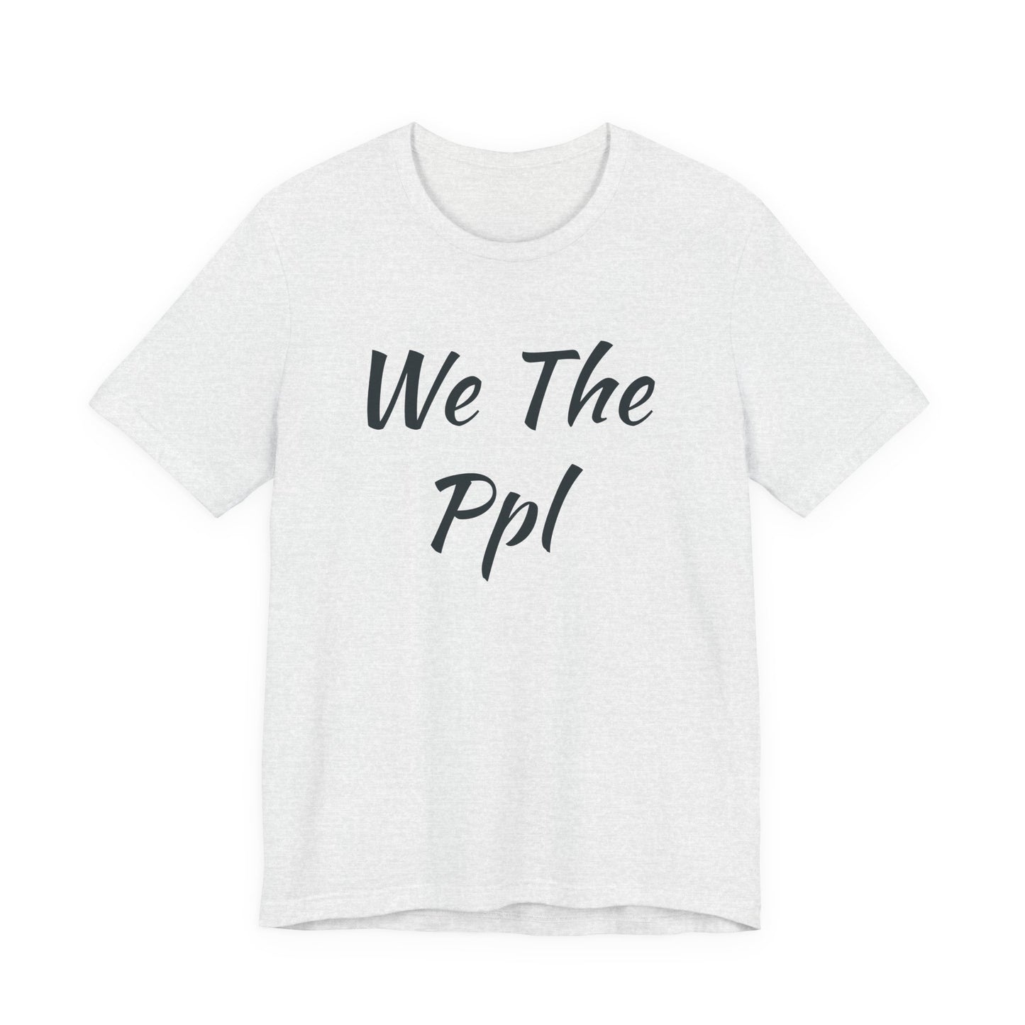 We The Ppl T-Shirt — Political Statement Tee