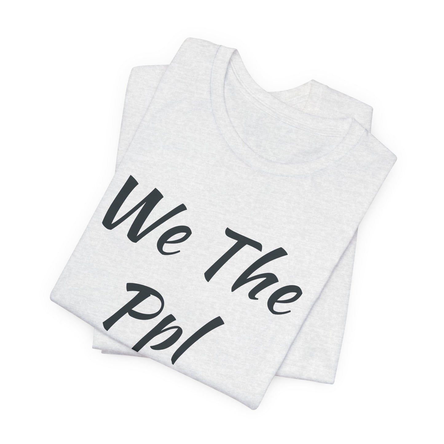 We The Ppl T-Shirt — Political Statement Tee