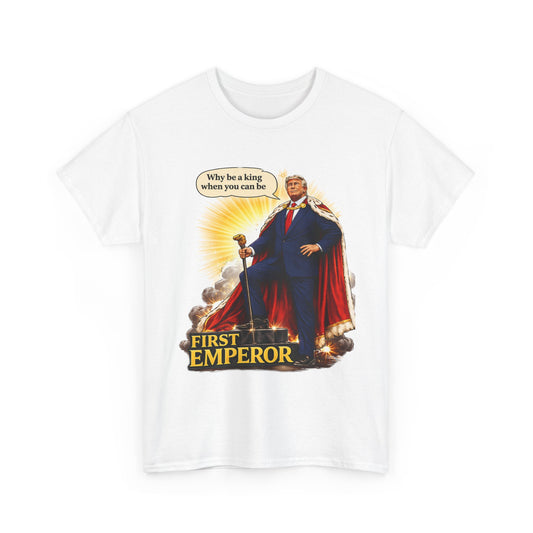 First Emperor Graphic Tee — “Why be a king when you can be an emperor?”