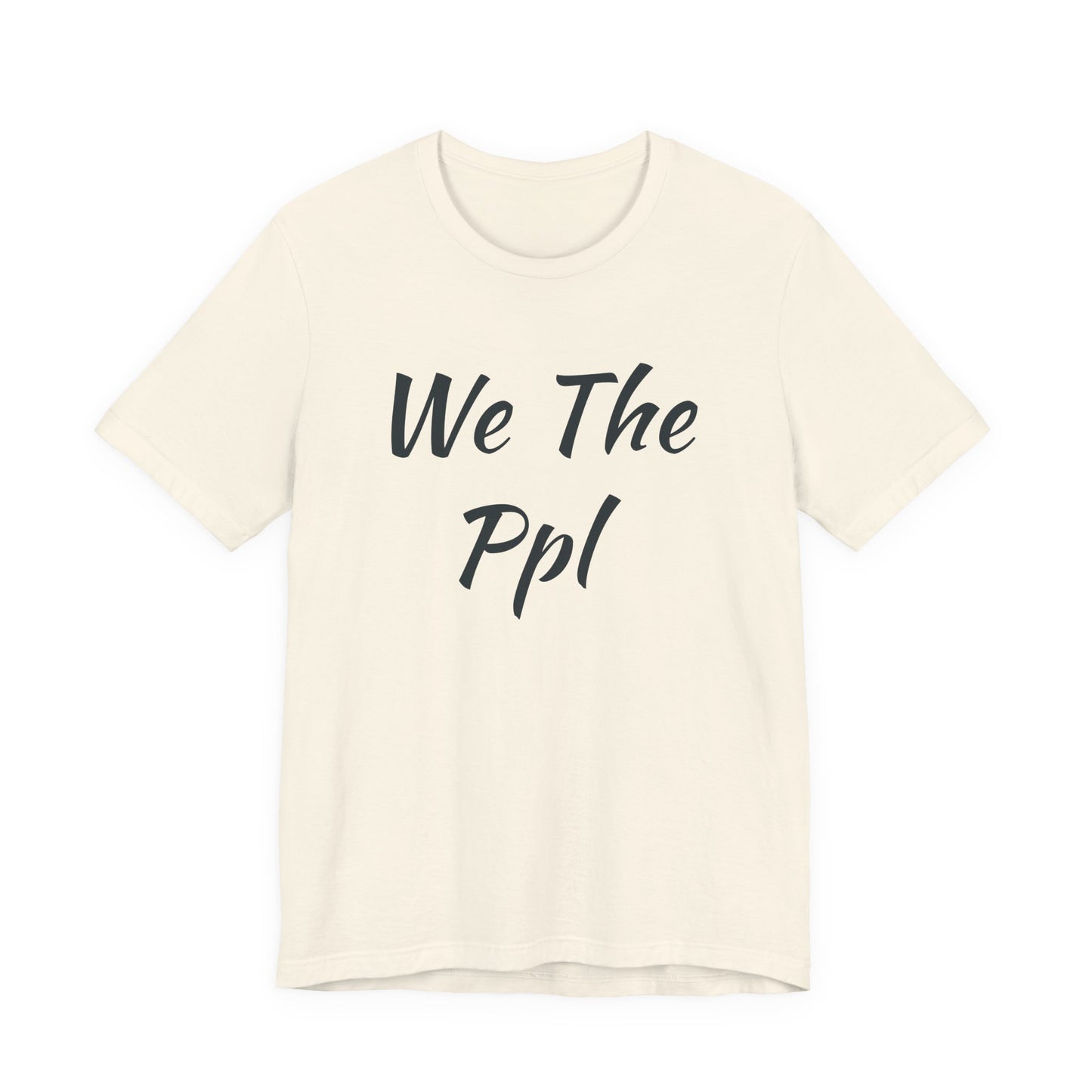 We The Ppl T-Shirt — Political Statement Tee